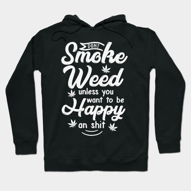 DONT SMOKE WEED - unless you want to be happy Hoodie by thunderbudstyle